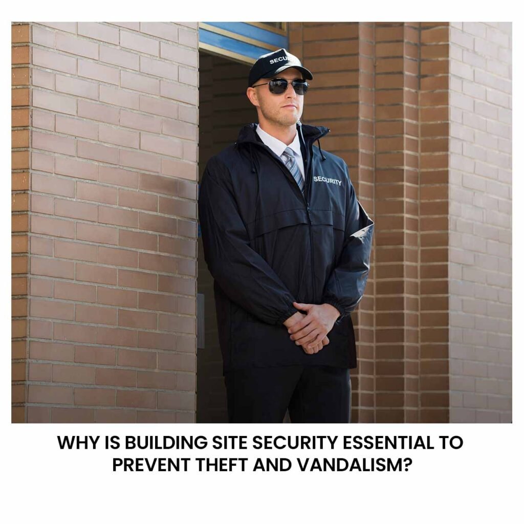 Why Is Building Site Security Essential to Prevent Theft and Vandalism in Washington