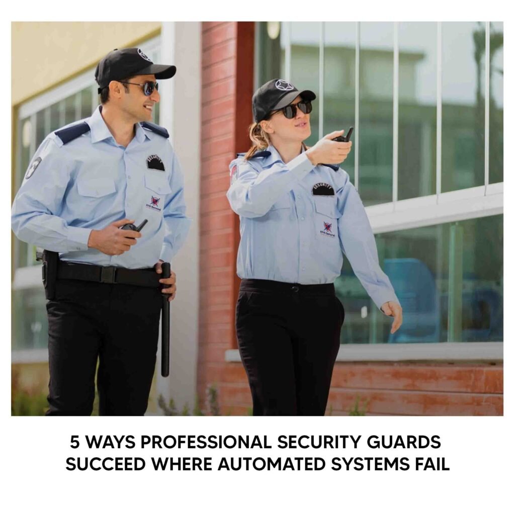 5 ways professional security guards succeed where automated systems fail